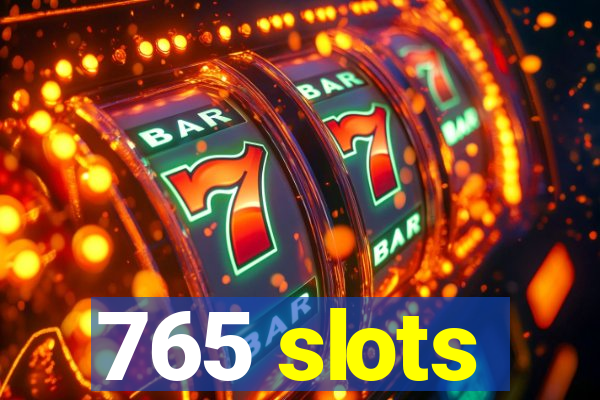 765 slots